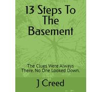 13 Steps To The Basement: The Clues Were Always There. No One Looked Down.