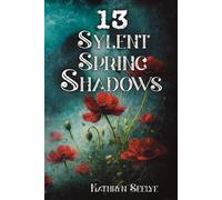 13 Sylent Spring Shadows: Stories Gathered Beneath the Bloom