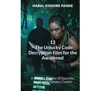 13 - The Unlucky Code: Decryption Files for the Awakened: A Jungle Thriller of Secrets, Lust, and Hidden Codes