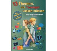 13 Themen, die Teenager wissen müssen, aber in der Schule nicht lernen: Das Allgemeinwissensbuch über Freundschaft, Geld, Selbstfürsorge u.v.m, für Teenager als perfektes Geschenk“