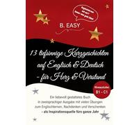 13 tiefsinnige Kurzgeschichten auf Englisch und Deutsch - für Herz und Verstand: Ein liebevoll gestaltetes Buch in zweisprachiger Ausgabe mit vielen ... - als Inspirationsquelle fürs ganze Jahr