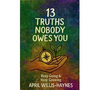 13 Truths Nobody Owes You: A Manifesto of Self Responsibility (The Legacy 13 Series)
