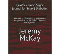 13-W lood Sugar Journal for Type 2 Diabetics: Daily Blood Glucose Log and Weekly Progress Tracker for Type 2 Diabetes Management