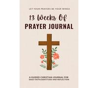 13 Weeks of Prayer: A Guided Journal for Faith and Gratitude