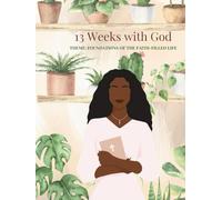 13 Weeks with God THEME: FOUNDATIONS OF THE FAITH-FILLED LIFE