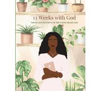 13 Weeks with God THEME: FOUNDATIONS OF THE FAITH-FILLED LIFE