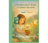 13 Words That Made a Garden Bloom: 13 Spring Adventures with Ella, Papuk & Glimmer (The Ella, Papuk & Glimmer Adventures)