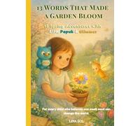 13 Words That Made a Garden Bloom: 13 Spring Adventures with Ella, Papuk & Glimmer (The Ella, Papuk & Glimmer Adventures)