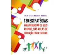 130 Estratégias Para Gerenciar Seus Alunos Nas Aulas De Educação Físic