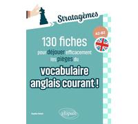 130 fiches pour déjouer efficacement les pièges du vocabulaire anglais courant ! A2-B2: Idéal pour des révisions ciblées et acquérir les bons réflexes