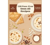 130 Fuss-Free Umm Ali Recipes: The Umm Ali Cookbook for Easy Cooking