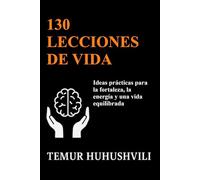 130 Lecciones de Vida: Perspectivas prácticas para una vida con fuerza, energía y equilibrio (Serie Vida Sin Estrés (Edición en Español))