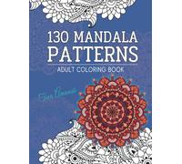 130 Mandala Patterns Adult Coloring Book: Stress Relieving & Anxiety Relief Designs for Mindful Relaxation, An Amazing Journey to Your Heart and Soul