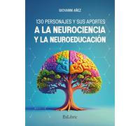 130 personajes y sus aportes a la Neurociencia y la Neuroeducación