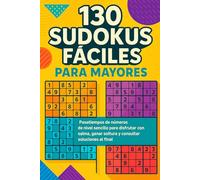 130 Sudokus Fáciles para Mayores: Pasatiempos de números de nivel sencillo para disfrutar con calma, ganar soltura y consultar soluciones al final