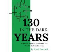 130 YEARS IN THE DARK: NIGERIA'S POWER CRISIS AND THE WORLD THAT LOOKS AWAY