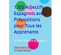 1300 Adjectifs Espagnols avec Prépositions pour Tous les Apprenants: Le Vocabulaire espagnol