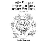 1300+ Fun and Interesting Facts Before You Flush, Dad Edition: Curious Trivia, Mind-Blowing Facts, & Rare and Unusual Knowledge to Occupy Your Time on the Throne