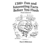 1300+ Fun and Interesting Facts Before You Flush, Dad Edition: Curious Trivia, Mind-Blowing Facts, & Rare and Unusual Knowledge to Occupy Your Time on the Throne