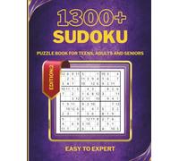 1300+ Sudoku Puzzle Book: Easy to Expert Levels for Teens, Adults and Seniors: The Best Adult Sudoku Puzzle Game, from Easy to Hardest