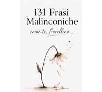 131 Frasi Malinconiche: Come Te, Fiorellino...