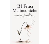 131 Frasi Malinconiche: Come Te, Fiorellino...