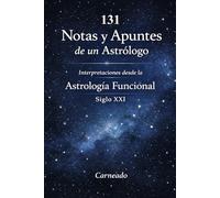 131 Notas y Apuntes de un Astrólogo Interpretaciones desde la Astrología Funcional Siglo XXI (Colección de obras de Carneado)