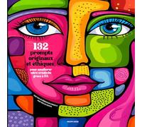 132 prompts originaux et éthiques pour améliorer votre créativité grâce à l’IA: Des visuels professionnels époustouflants. Méthode innovante pour ... professionnel : restez créatif et compétitif