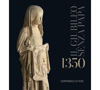 1350. Il Giubileo senza Papa. Ediz. a colori (Cataloghi mostre)