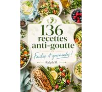 136 recettes anti-goutte: Faciles et gourmandes!