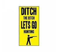 13cmx6.7cm Ditch The Btch Lets Go Hunting Sign Calcomanías de estilo de coche a prueba de agua