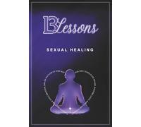 13Lessons: Sexual Healing: for Men to Release Shame, Restore Love, & Reclaim Intimacy