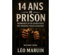 14 ans de prison: Mémoires d’un survivant des prisons thaïlandaises