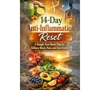 14-Day Anti-Inflammation Reset: A Simple Two-Week Plan to Reduce Bloat, Pain, and Low Energy