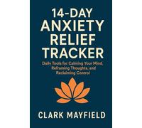 14-Day Anxiety Relief Tracker: Daily Tools for Calming Your Mind, Reframing Thoughts, and Reclaiming Control