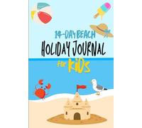 14-Day Beach Holiday Journal for Kids: A Fun 14-Day Vacation Diary with Daily Writing Prompts, Drawing Space, and Summer Memory Pages for Kids Ages 5-12