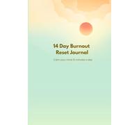 14 Day Burnout Reset Journal: Calm Your Mind 10 Minutes a Day: Guided daily prompts for stress-relief, self-care, emotional wellness and restoring balance