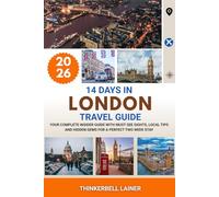 14 DAYS IN LONDON TRAVEL GUIDE 2026: Your Complete Insider Guide with Must See Sights, Local Tips and Hidden Gems for a Perfect Two Week Stay