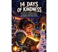 14 Days Of Kindness: A Christmas Adventure Mystery And Kindness Story Book For Kids (365 Days Of Kindness Series)