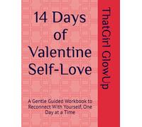 14 Days of Valentine Self-Love: A Gentle Guided Workbook to Reconnect With Yourself, One Day at a Time