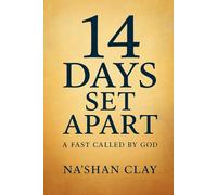 14 DAYS SET APART A FAST CALLED BY GOD: Inside a God-Called Fast: 14 Days That Changed Everything