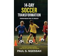 14-Days Soccer Transformation, From Rejected to Ready: Helping Young Players Turn Rejection Into Readiness