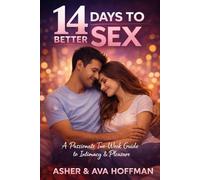 14 Days to Better Sex: A Passionate Two-Week Guide to Intimacy and Pleasure