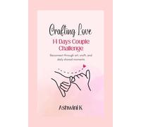 14 Days to Deeper Love: A Creative Couple Challenge!: Reconnect through art, craft, and daily shared moments