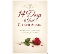 14 Days to Feel Closer Again: The Valentine Connection Challenge for Couples to Reconnect, Communicate and Strengthen Their Relationship