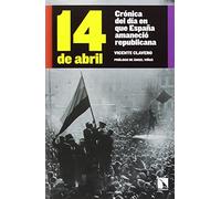 14 De Abril: Crónica del día en que España amaneció republicana (COLECCION MAYOR)