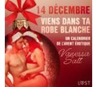 14 Décembre : Viens Dans Ta Robe Blanche - Un Calendrier De Lavent Éro
