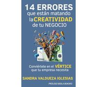 14 ERRORES QUE ESTÁN MATANDO LA CREATIVIDAD DE TU NEGOCIO: Conviértete en el VÉRTICE que tu empresa necesita