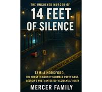 14 Feet of Silence: The Unsolved Murder of Tamla Horsford, The Forsyth County Slumber Party Case, Georgia’s Most Contested “Accidental” Death
