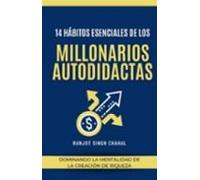 14 Hábitos Esenciales De Los Millonarios Autodidactas: Dominando La Me